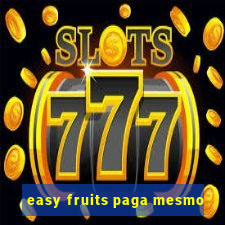 easy fruits paga mesmo